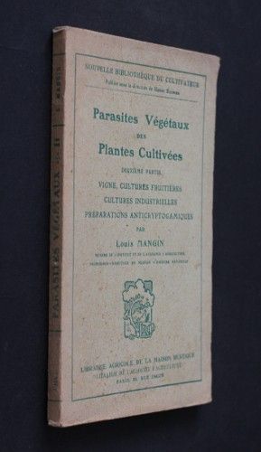 Parasites végétaux des plantes cultivées, 2e partie : vigne, cultures fruitières, cultures industrielles, préparations anticryptogamiques