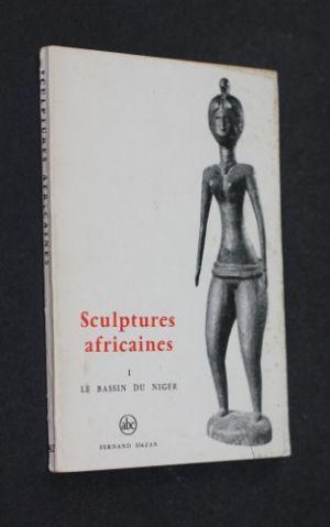 Sculptures africaines, tome I : les univers artistiques du grand bassin du Niger