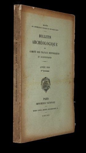 Bulletin archéologique du comité des travaux historiques et scientifiques, année 1899, 1ere livraison