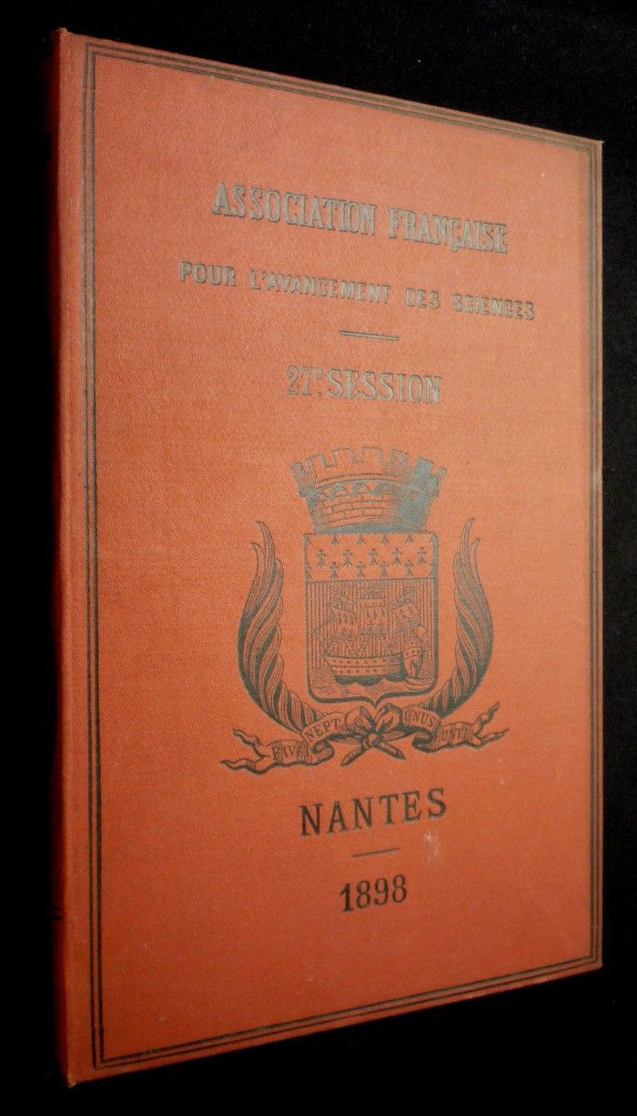 Association française pour l'avancement des sciences. 27e session, Nantes 1898 (1ere partie)