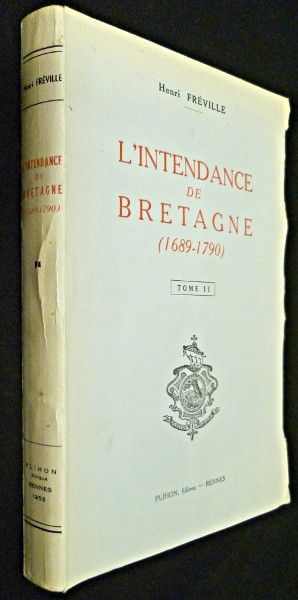 L'intendance de Bretagne (1689-1790). Essai sur l'histoire d'une intendance en Pays d'Etats au XVIIIe siècle. Trois volumes