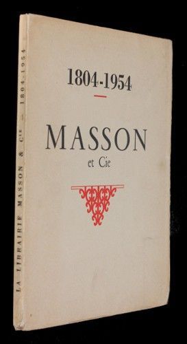 La librairie Masson & Cie, 1804-1954 : un siècle et demi d'édition médicale et scientifique