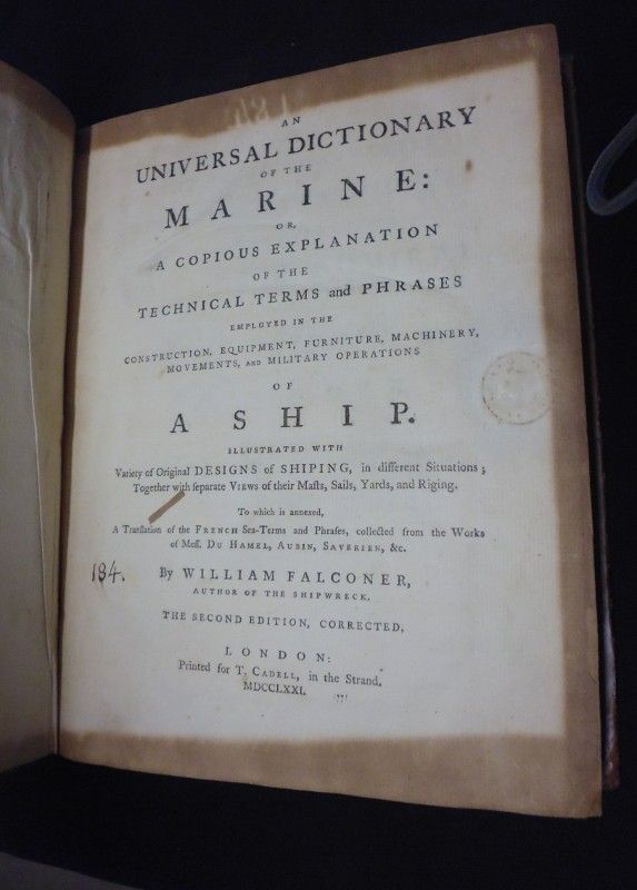 A Universal Dictionary of the Marine : or, a Copious Explanation of the Technical Termes and Phrases Employed in the Construction, Equipment, Furniture, Machinery, Movements, and Military Operations of a Ship.