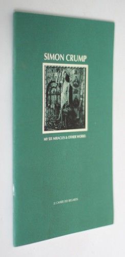 Simon Crump : my six miracles & other works