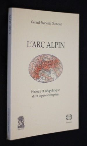 L'arc alpin (Histoire et géopolitique d'un espace européen)