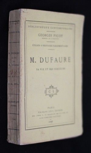 Etudes d'histoire parlementaire. M. Dufaure, sa vie et ses discours