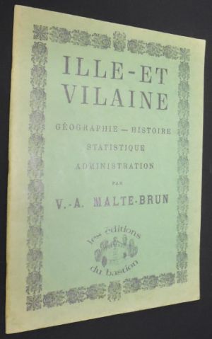 Ille-et-Vilaine. Géographie - Histoire - Statistique - Administration