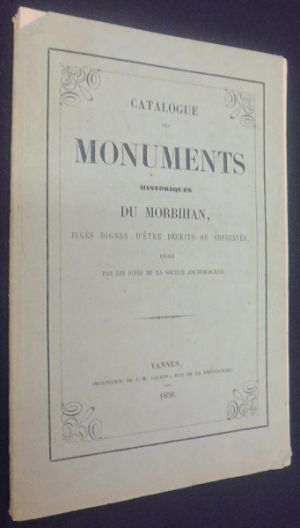 Catalogue des monuments historiques du Morbihan, jugés dignes d'être décrits ou conservés, rédigé par les soins de la société archéologique