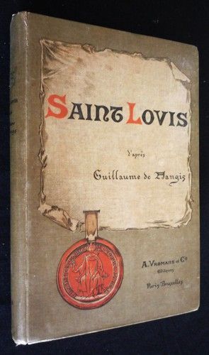 Vie et vertus de Saint Louis d'après Guillaume de Nangis et le confesseur de la Reine Marguerite