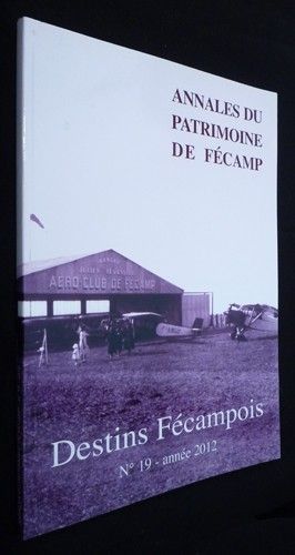 Annales du patrimoine de Fécamp (n°19, année 2012) : Destins Fécampois