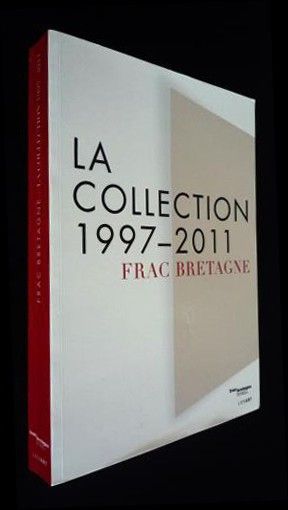 FRAC Bretagne : La Collection 1997-2011