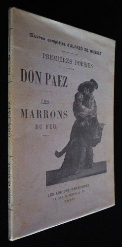 Oeuvres complètes d'Alfred de Musset : Premières poésies. Don Paez. Les Marrons au feu. Au lecteur. Venise