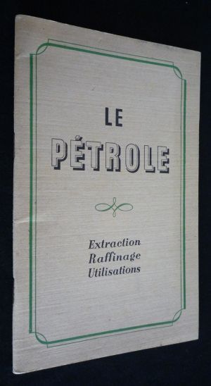 Le Pétrole : extraction, raffinage, utilisations