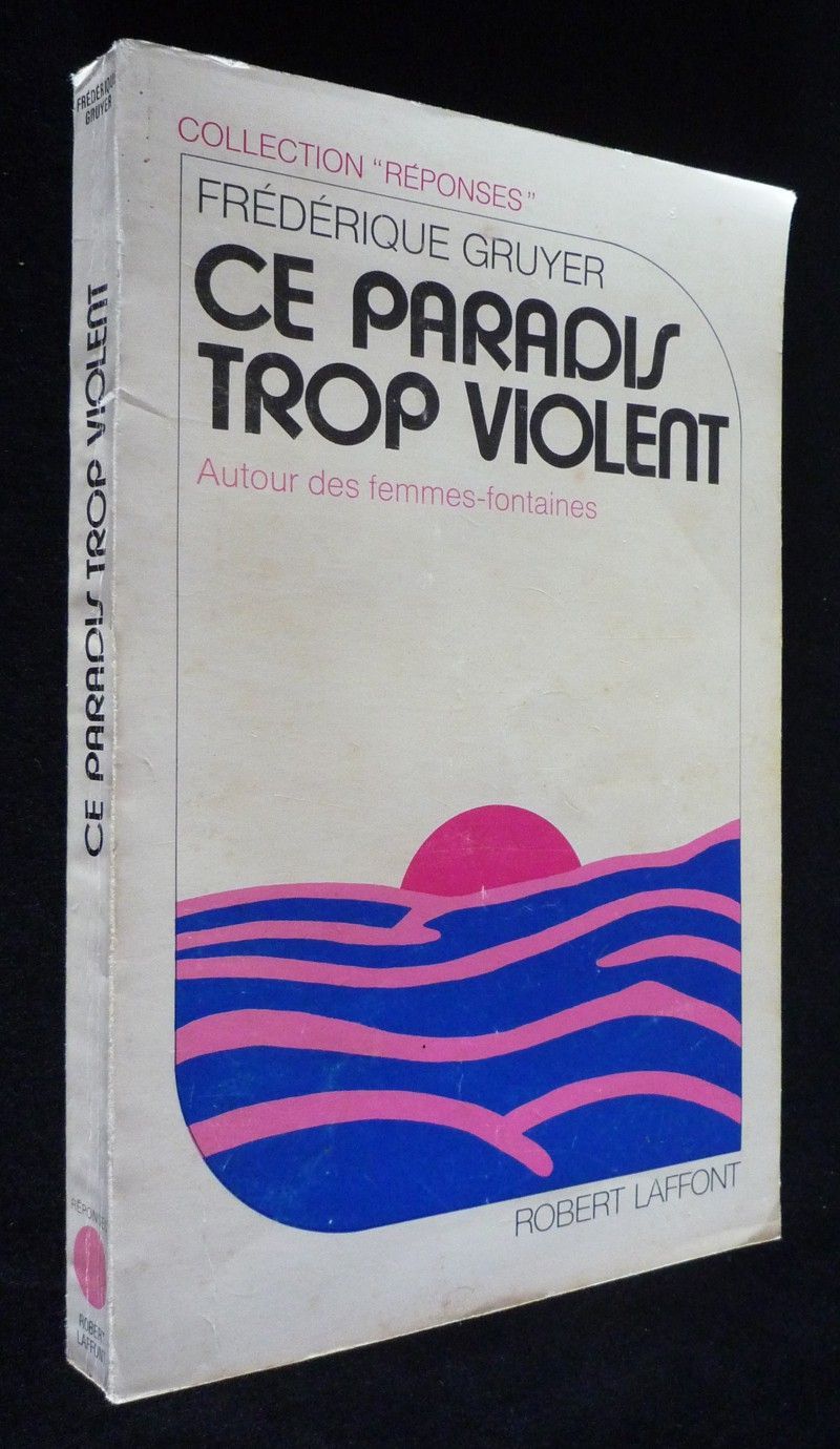 Ce paradis trop violent : autour des femmes fontaines