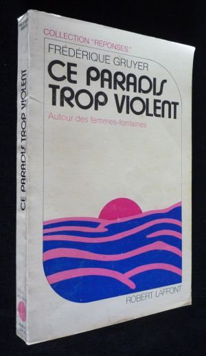 Ce paradis trop violent : autour des femmes fontaines