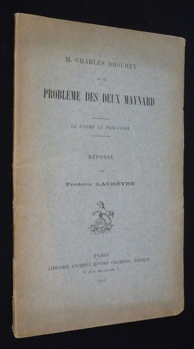 M. Charles Drouhet et le problème des deux Maynard. Le poème le Philandre. Réponse par Frédéric Lachèvre
