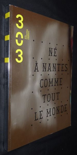 303 - Arts, recherches et créations. n°96, Né à Nantes comme tout le monde