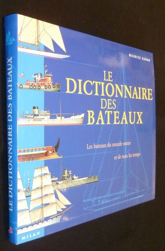 Le dictionnaire des bateaux, les bateaux du monde entier et de tous les temps