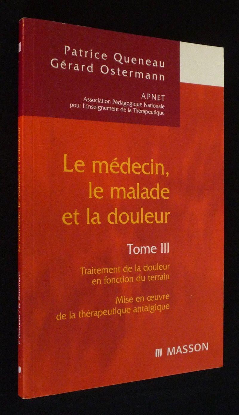 Le Médecin, le malade et la douleur, Tome 3 : Traitement de la douleur en fonction du terrain. Mise en oeuvre de la thérapeutique antalgique