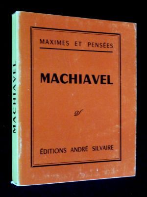 Maximes et Pensées : Machiavel, 1469-1527