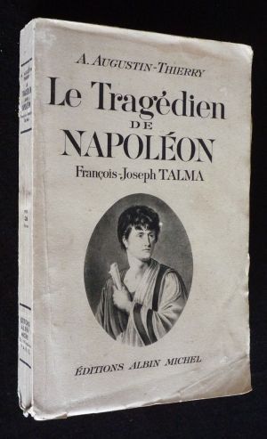 Le Tragédien de Napoléon : François-Joseph Talma