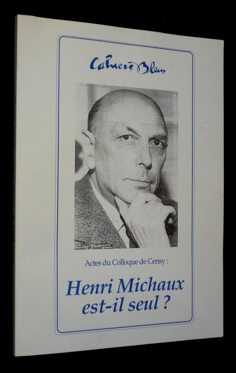 Cahiers Bleus, n°13 : Colloque de Cerisy - Henri Michaux est-il seul ?