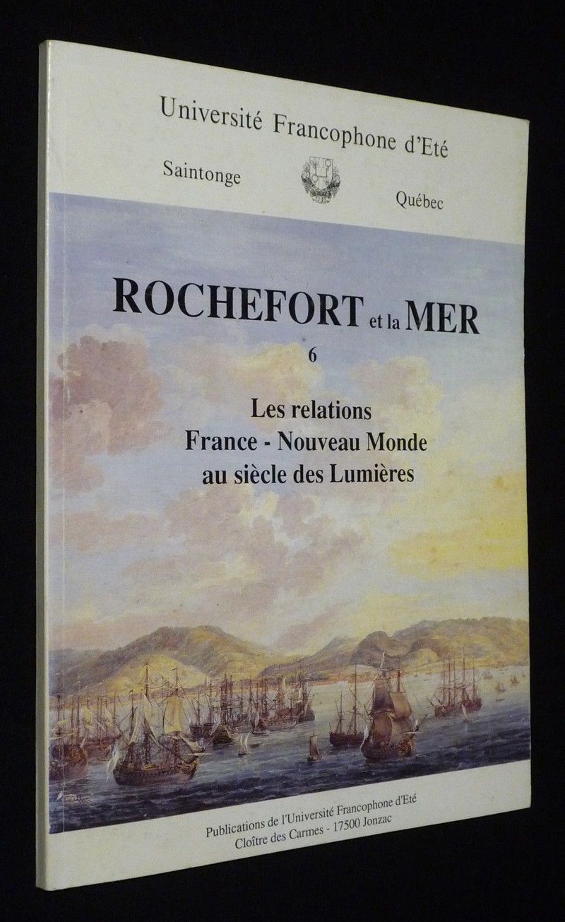 Rochefort et la mer, Tome 6 : Les Relations France - Nouveau Monde au siècle des Lumières