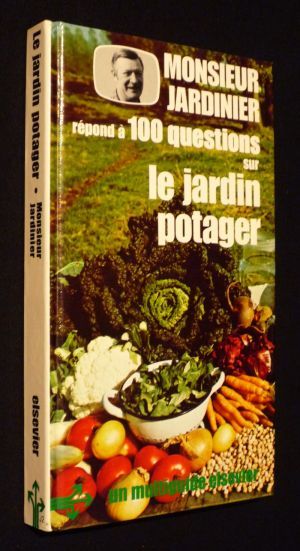 Monsieur Jardinier répond à 100 questions sur le jardin potager
