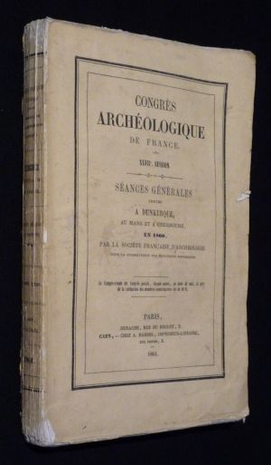 Congrès archéologique de France, XXVIIe session : séances générales tenues à Dunkerque, au Mans et à Cherbourg, en 1860, par la Société FranÃ
