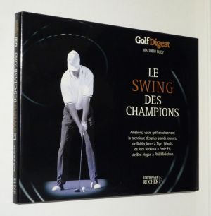 Le Swing des champions : améliorez votre golf en observant la technique des plus grands joueurs, de Bobby Jones à Tiger Woods, de Jack Nicklaus à E