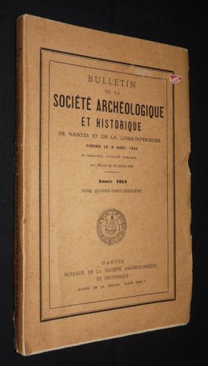 Bulletin de la société archéologique et historique de Nantes et la Loire-Inférieure, année 1954, tome quatre-vingt-treizième