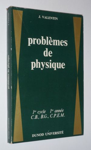 Problèmes de physique, 1er cycle, 1re année, C.B., B.G., C.P.E.M.