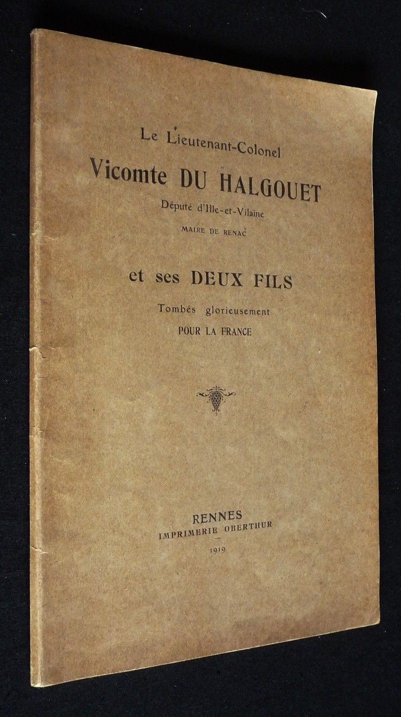 Le Lieutenant-Colonel Vicomte du Halgouet, député d'Ille-et-Vilaine, maire de Renac, et ses deux fils tombés glorieusement pour la France