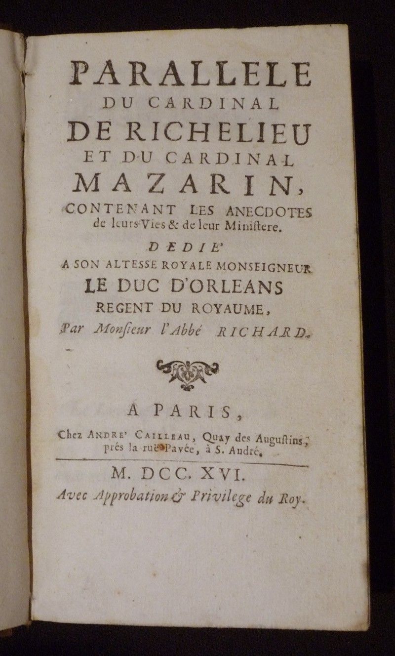 Parallèle du Cardinal de Richelieu et du Cardinal Mazarin, contenant les anecdotes de leurs vies et de leur ministère