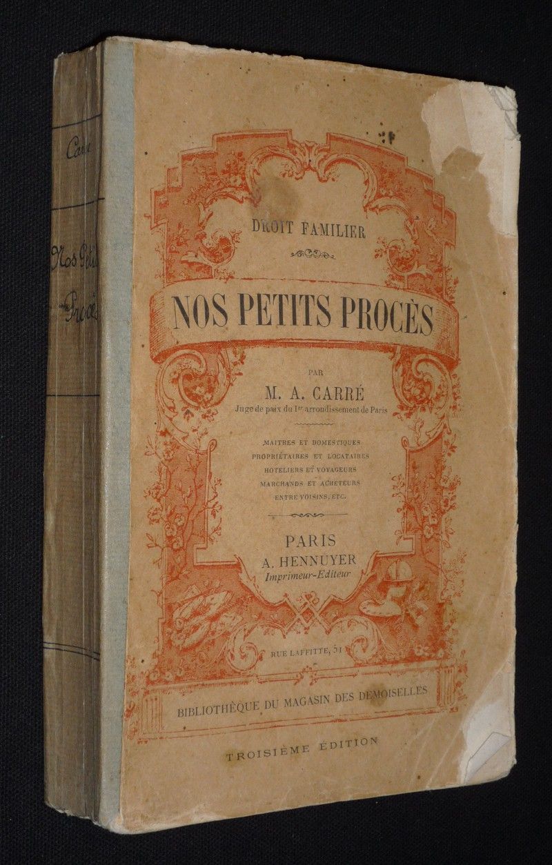 Nos petits procès. Maîtres et domestiques, propriétaires et locataires, hôteliers et voyageurs, marchands et acheteurs, entre voisins, etc.