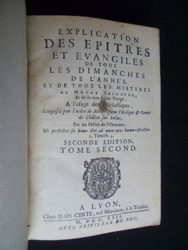Explication des épitres et évangiles de tous les dimanches de l'année et de tous les mistères de Nôtre Seigneur, et de la très-Sainte Vierge, à l'usage des Eclésiastiques