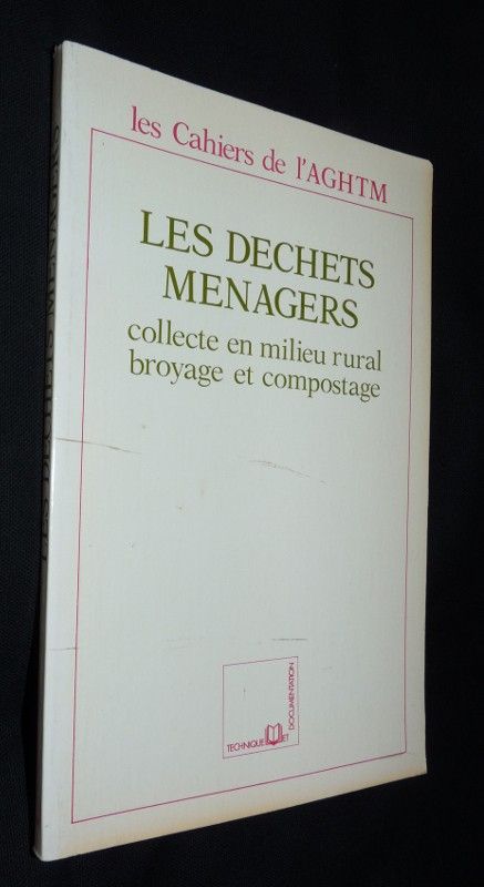 Les Cahiers de l'AGHTM. Les déchets ménagers, collecte en milieu rural, broyage et compostage