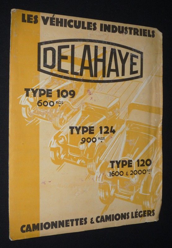 Les véhicules industriels Delahaye : Type 109, Type 124, Type 120. Camionnettes et camions légers
