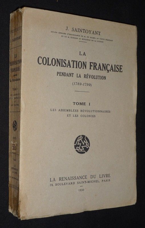 La Colonisation française pendant la Révolution (1789-1799). Tome 1 : Les Assemblées révolutionnaires et les colonies