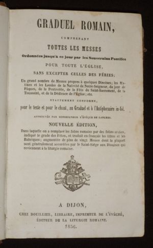 Graduel romain, comprenant toutes les messes ordonnées jusqu'à ce jour par les Souverains pontifes pour toute l'E