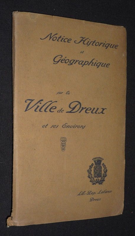 Notice historique et géographique sur la ville de Dreux et ses environs