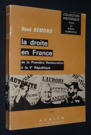 La Droite en France, de la Première Restauration à la Ve République (Tome 2)