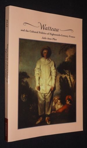 Watteau and the Cultural Politics of Eighteenth-Century France