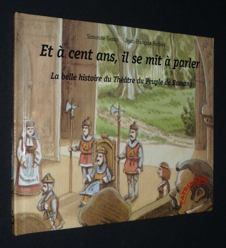 Et à cent ans, il se mit à parler. La belle histoire du Théêtre du Peuple de Bussang