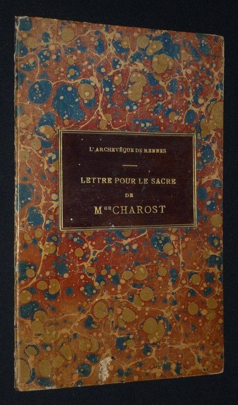 Lettre circulaire de Monseigneur l'archevêque de Rennes, Dol et Saint-Malo annonçant au clergé et aux fidèles de son diocèse la Cérémonie du Sacre de Monseigneur Alexis-Armand Charost, nommé évêque titulaire de Miletopolis...