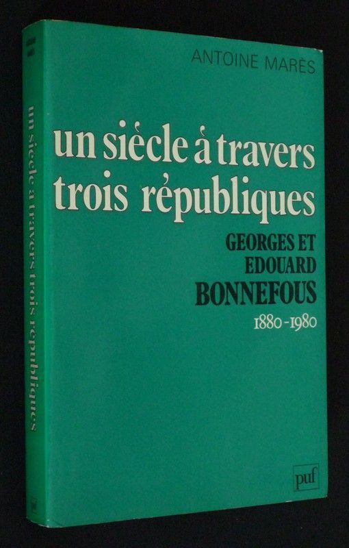 Un siècle à travers trois Républiques. Georges et Edouard Bonnefous, 1880-1980