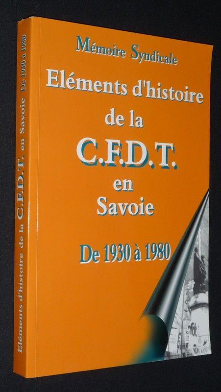 Mémoire Syndicale. Eléments d'histoire de la C.F.D.T. en Savoie de 1930 à 1980