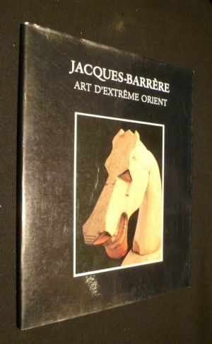 Art d'Extrême-Orient (catalogue Galerie Jacques Barrère)