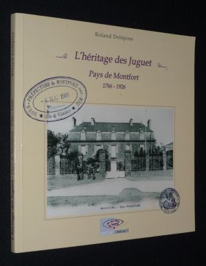 L'Héritage des Juguet. Pays de Montfort, 1766-1926