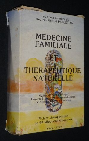 Médecine familiale et thérapeutique naturelle : Hygiène de vie et diététique - Usage traditionnel des plantes médicinales et des compléments al